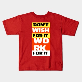 Don't wish for it work for it Kids T-Shirt